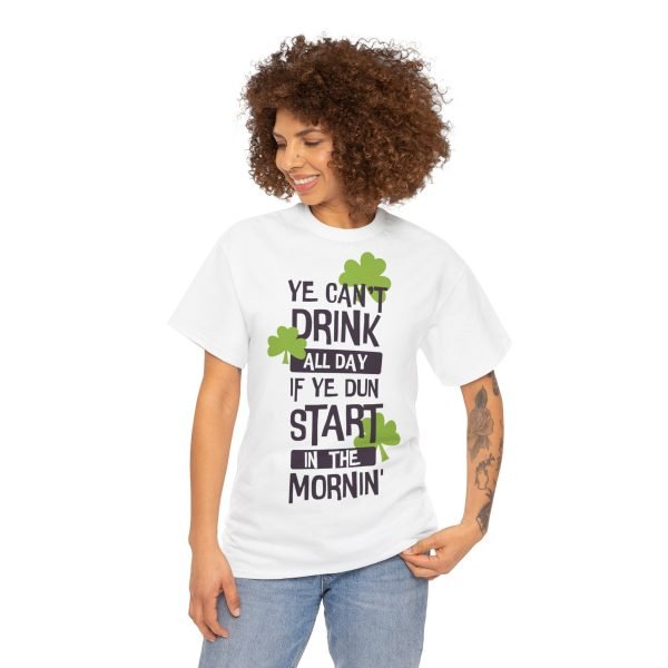 Ye Can’t Drink All Day if Ye Dun Start in The Mornin’ Unisex Heavy Cotton Tee - Image 4