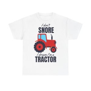 I dont snore I dream Im a tractor Unisex Heavy Cotton Tee