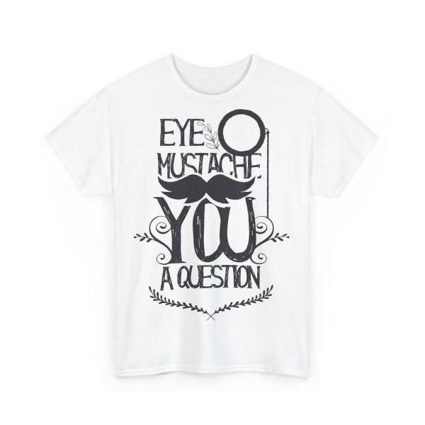 Eye Mustache You A Question Unisex Heavy Cotton Tee - Image 3