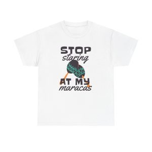 Stop staring at my maracas Unisex Heavy Cotton Tee