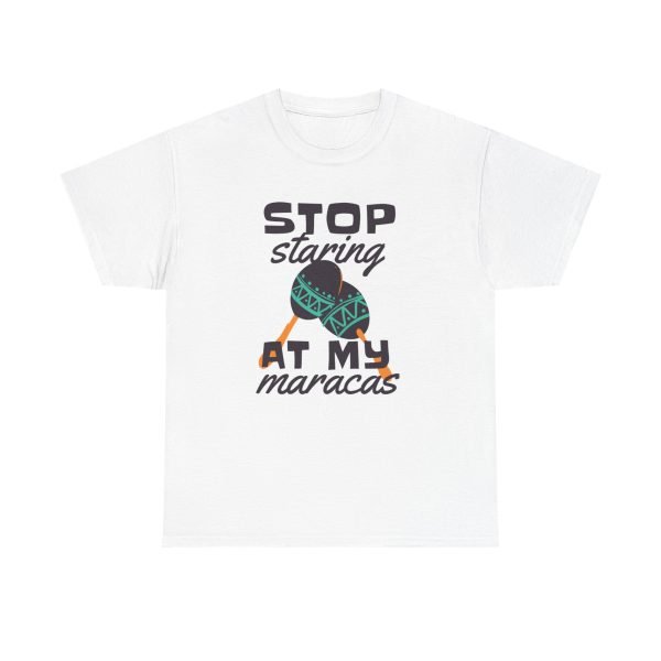 Stop staring at my maracas Unisex Heavy Cotton Tee