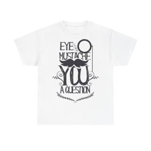 Eye Mustache You A Question Unisex Heavy Cotton Tee