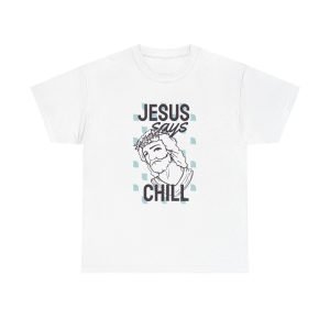 Jesus Says Chill Unisex Heavy Cotton Tee
