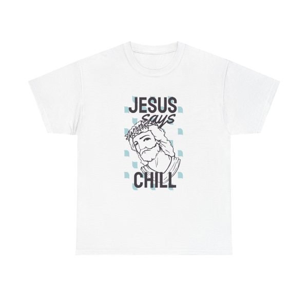 Jesus Says Chill Unisex Heavy Cotton Tee