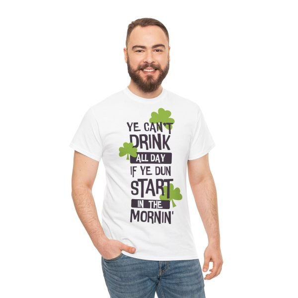 Ye Can’t Drink All Day if Ye Dun Start in The Mornin’ Unisex Heavy Cotton Tee - Image 6