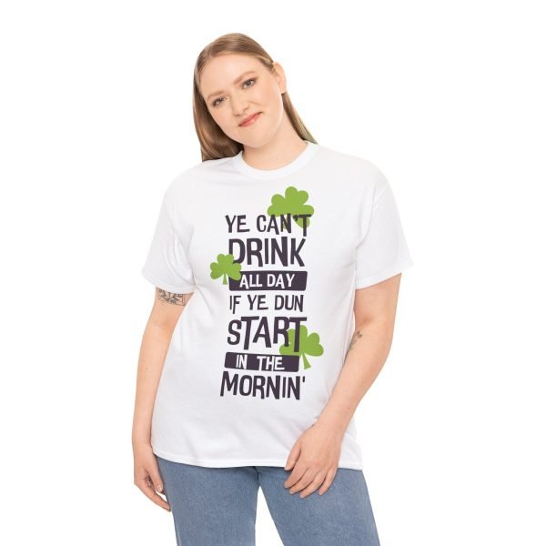 Ye Can’t Drink All Day if Ye Dun Start in The Mornin’ Unisex Heavy Cotton Tee - Image 5
