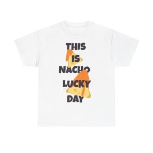 This is nacho lucky day Unisex Heavy Cotton Tee