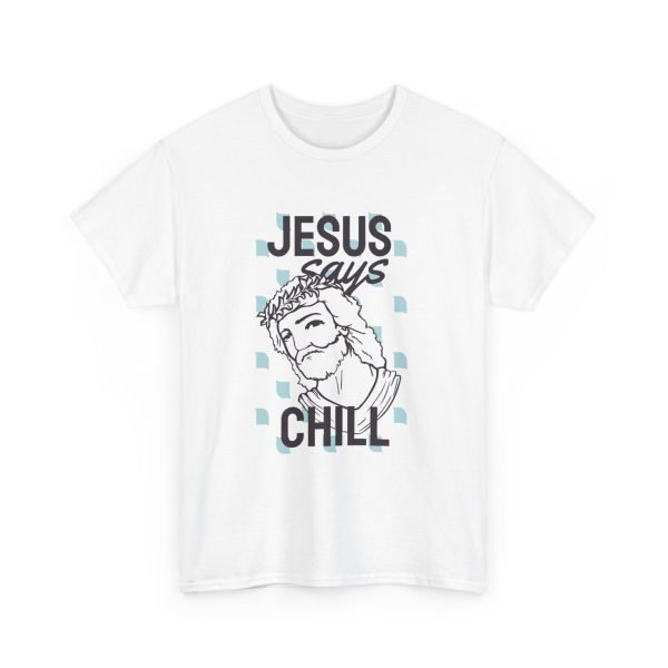 Jesus Says Chill Unisex Heavy Cotton Tee - Image 3